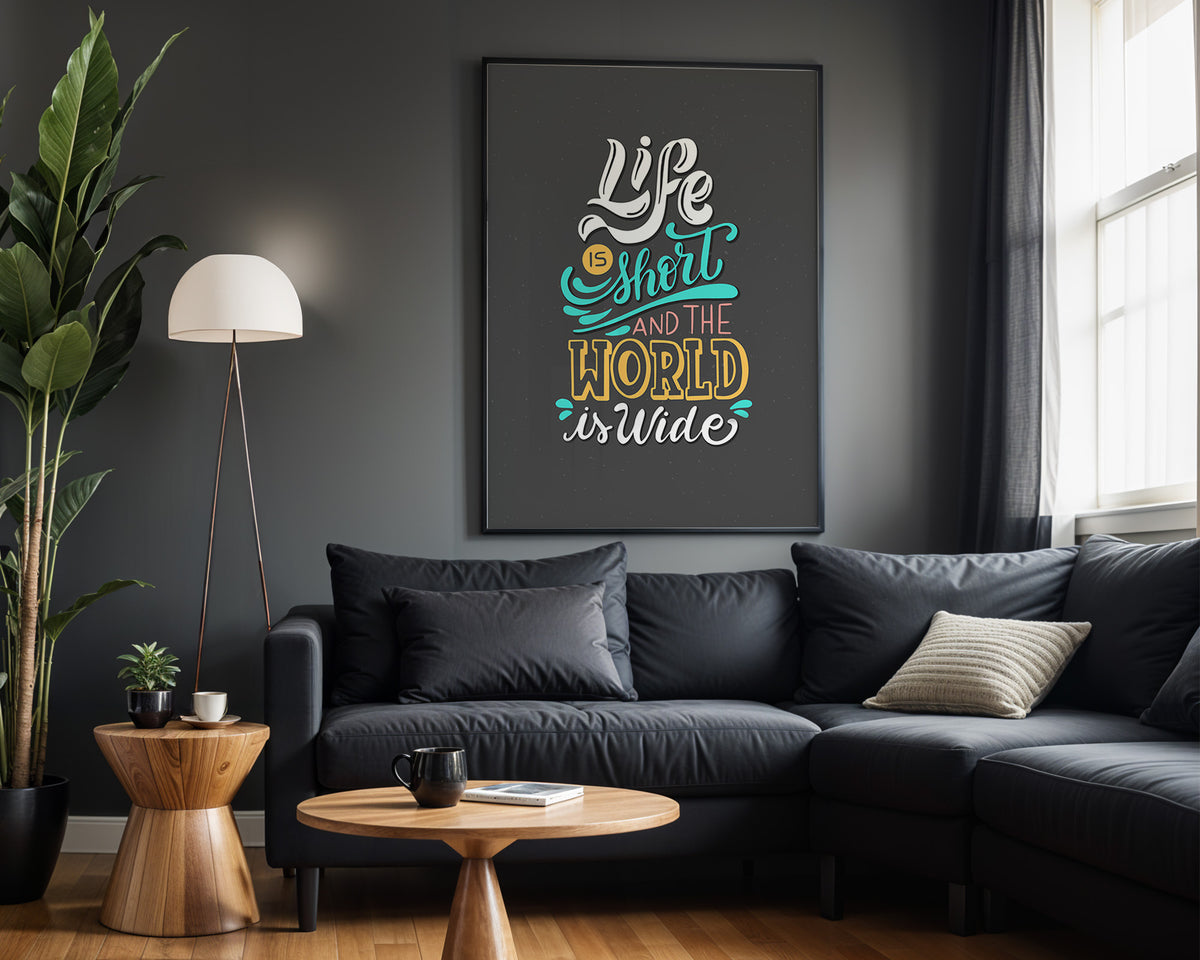 Life Is Short and the World Is Wide quote wall art – framed room view